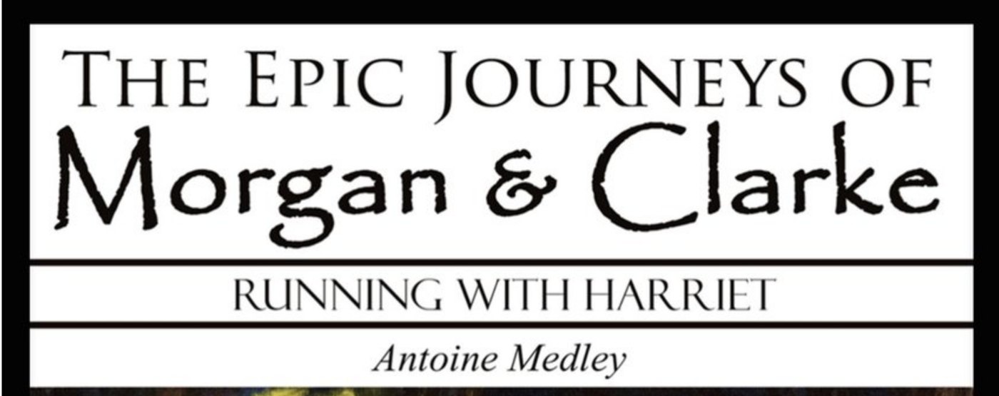 The Epic Journeys of Morgan & Clarke: Running with Harriet, by Antoine Medley